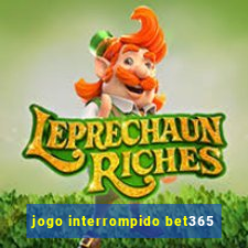 jogo interrompido bet365